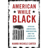 American While Black: African Americans, Immigration, and the Limits of Citizenship