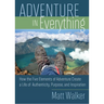 Adventure in Everything: How the Five Elements of Adventure Create a Life of Authenticity, Purpose, and Inspiration