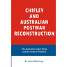 Chifley and Australian Postwar Reconstruction: the Australian Labor Party and the federal platform