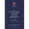 The Catholic Guide Through Anxiety: Sacred Heart Mental Wellness, with Foreword by Fr. John Paul Mary Zeller, MFVA