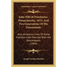 John Hill Of Dorchester, Massachusetts, 1633, And Five Generations Of His Descendants: Also Ancestral Lines Of Some Families Inter-Married With His De
