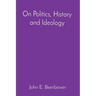 On Politics, History and Ideology