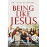Being Like Jesus: 100 Days to More Success, Satisfaction and Living on Purpose