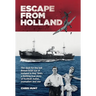 Escape From Holland: The dash for the last British boat out of Holland in May 1940, a thrilling true story of football, ballet, journalism and war