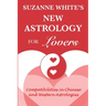The New Astrology for Lovers: Compatibilites in Chinese and Western Astrologies