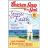 Chicken Soup for the Soul: Stories of Faith: Inspirational Stories of Hope, Devotion, Faith and Miracles