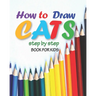how to draw cats step by step book for kids: easy techniques drawings, learn how To draw animals, art for kids, simple steps for beginners, "8 x 10" i