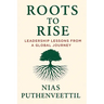 Roots to Rise: Leadership Lessons from a Global Journey