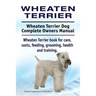 Wheaten Terrier. Wheaten Terrier Dog Complete Owners Manual. Wheaten Terrier book for care, costs, feeding, grooming, health and training.