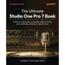 The Ultimate Studio One Pro 7 Book - Second Edition: A step-by-step guide to recording, editing, mixing, and mastering professional-quality music