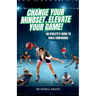 Change Your Mindset, Elevate Your Game!: An Athlete's Guide to Build Confidence