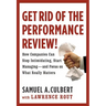 Get Rid of the Performance Review!: How Companies Can Stop Intimidating Start...