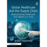 Global Healthcare and the Supply Chain: Revolutionizing Healthcare, One Patient at a Time
