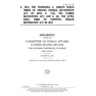 S. 1074, the Thomasina E. Jordan Indian Tribes of Virginia Federal Recognition Act of 2013; S. 1132, the Lumbee Recognition Act; and S. 161, the Littl