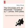 The Chronicles of E. de Monstrelet. Translated by T. Johnes. With plates. Vol. I.