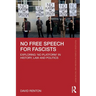 No Free Speech for Fascists: Exploring 'No Platform' in History, Law and Politics