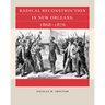 Radical Reconstruction in New Orleans, 1868-1876