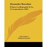Alexandre Borodine: D'Apres La Biographie Et La Correspondance (1893)