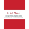 Mind Meals: A quick and easy way to live a less stressful and a more meaningful life.