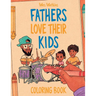 Fathers Love Their Kids Coloring Book