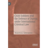 Child Soldiers and the Defence of Duress Under International Criminal Law