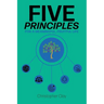 Five Principles: For a Meaningful, Fruitful Life