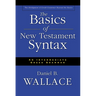 The Basics of New Testament Syntax: An Intermediate Greek Grammar
