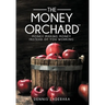 The Money Orchard: Money Making Money Instead of You Working