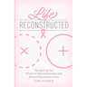 Life Reconstructed: Navigating the World of Mastectomies and Breast Reconstruction