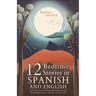 Buenas Noches: 12 Spanish to English Bedtime Stories A Collection of Bilingual Books for Kindergarteners up to 6 Years Old