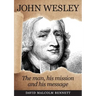 John Wesley: The Man, His Mission and His Message