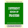 Different Kinds Of Prayers: Prayer is a communication between Man and God. Prayer is the supernatural strength in our lives and it is God's miraculous