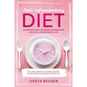 Anti-Inflammatory Diet: 6 secrets to stop your body inflammation and live a longer healthy life. Includes the best 30 + 1 foods and how to use