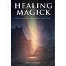 Healing Magick: Words of Power to Heal Yourself and Others