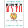 The Happiness Myth: The Historical Antidote to What Isn't Working Today