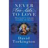 Never Too Late To Love (Hardback): Our Lady's Sublime Teaching on Prayer
