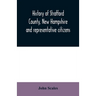 History of Strafford County, New Hampshire and representative citizens