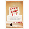 Love That Boy: What Two Presidents, Eight Road Trips, and My Son Taught Me About a Parent's Expectations