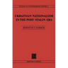Ukrainian Nationalism in the Post-Stalin Era: Myth, Symbols and Ideology in Soviet Nationalities Policy