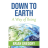 Down to Earth: A Way of Being