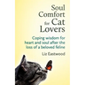 Soul Comfort for Cat Lovers: Coping Wisdom for Heart and Soul After the Loss of a Beloved Feline