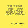 The things that I think when I think about yellow