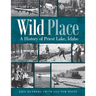 Wild Place: A History of Priest Lake, Idaho