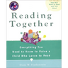Reading Together: Everything You Need to Know to Raise a Child Who Loves to Read