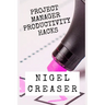 Project Manager Productivity Hacks: How to save 30 minutes a day using 11 simple hacks