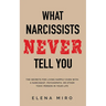 What Narcissists NEVER Tell You: The Secrets for Living Happily Even with a Narcissist, Psychopath, or Other Toxic Person in Your Life