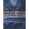 Country Cabins Coloring Book: A Coloring Book with Charming Houses, Beautiful Landscapes, Peaceful Nature Scenes, Charming Farm... Coloring Book for