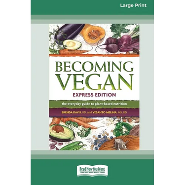Becoming Vegan: The Everyday Guide to Plant-Based Nutrition: Express Edition [Large Print 16 Pt Edition]