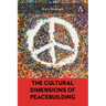 The Cultural Dimensions of Peacebuilding