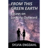 From This Green Earth: Essays on Looking Outward